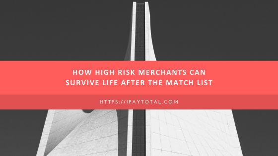 How High Risk Merchants Can Survive Life After the MATCH List